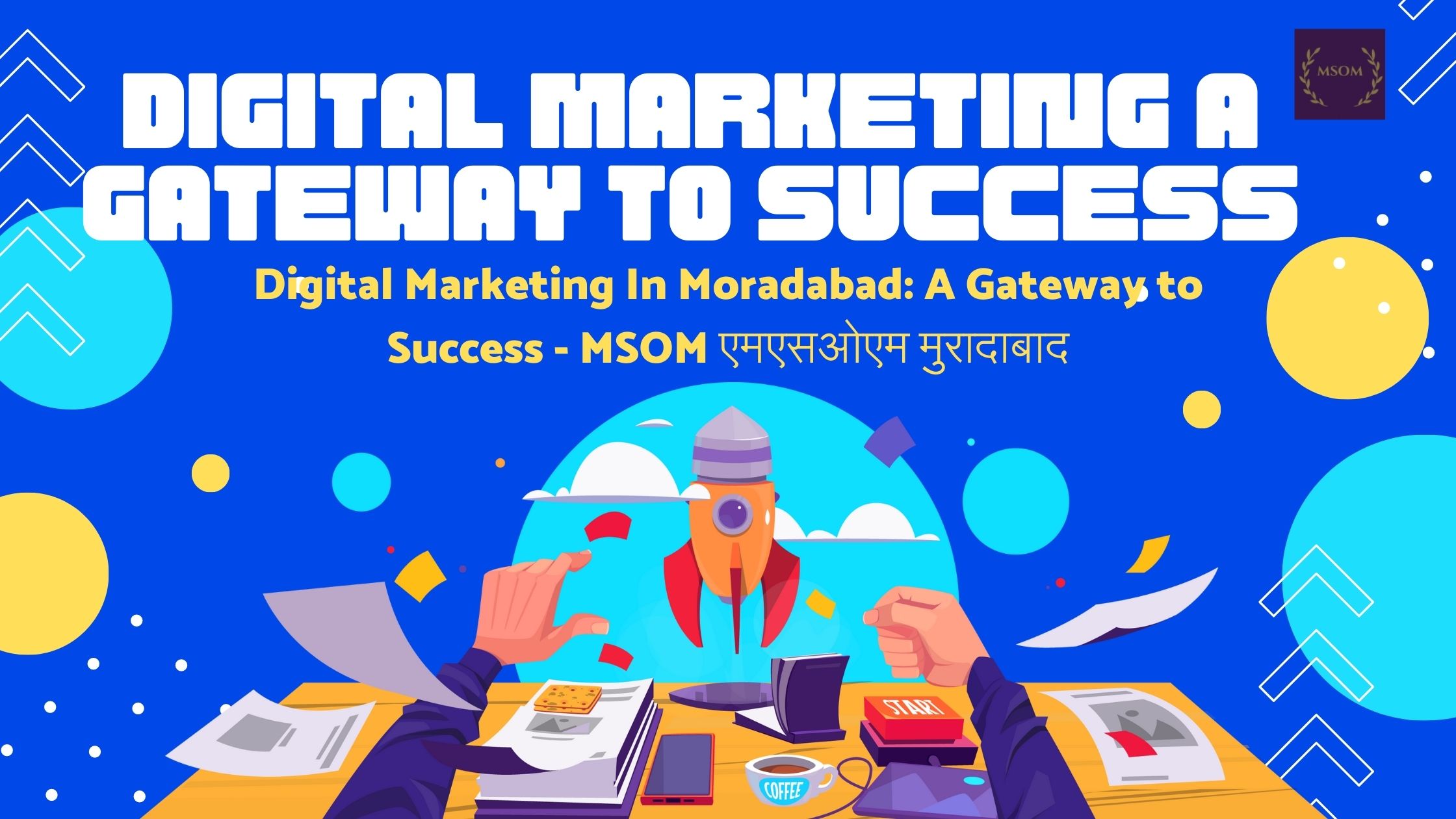 Digital Marketing In Moradabad: A Gateway to Success – MSOM एमएसओएम मुरादाबाद